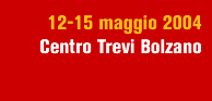 12-15 maggio 2004 - Centro Trevi Bolzano