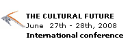 THE CULTURAL FUTURE - June 27th - 28th, 2008 - International conference