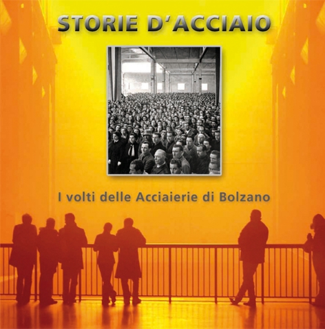 Storie d’acciaio - I volti delle Acciaierie di Bolzano (Studio Yes, Bolzano)