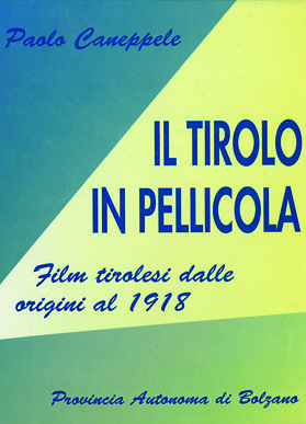 IL TIROLO IN PELLICOLA. Film tirolesi dalle origini al 1918