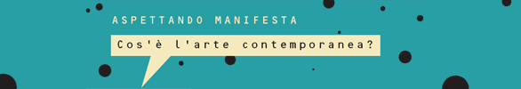 Aspettando Manifesta - Cos'è l'arte contemporanea?