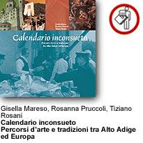 Gisella Mareso, Rosanna Pruccoli, Tiziano Rosani - Calendario inconsueto - Percorsi d’arte e tradizioni tra Alto Adige ed Europa