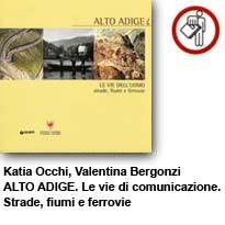 ALTO ADIGE. Le vie dell’uomo. Strade, fiumi e ferrovie