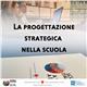 La progettazione strategica nella scuola 