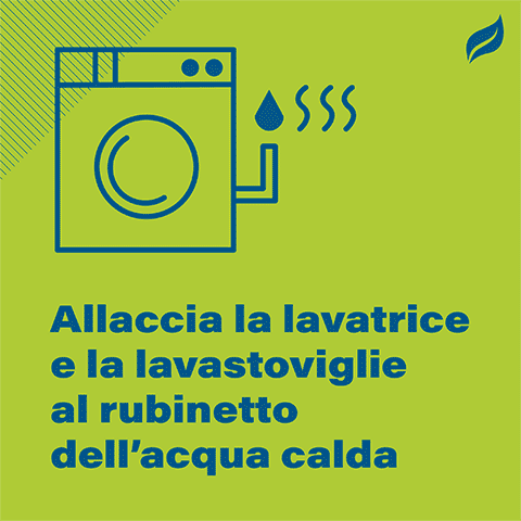 Allaccia la lavatrice e la lavastogiglie al rubinetto dell'acqua calda